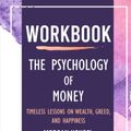 Cover Art for 9798785456303, Workbook: The Psychology of Money by Morgan Housel: Timeless lessons on wealth, greed, and happiness (C.H.E) by C.H.E