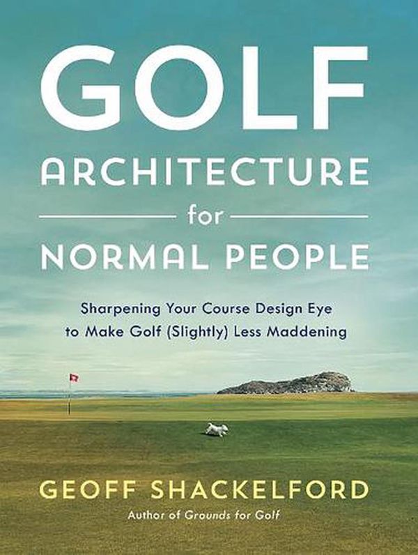 Cover Art for 9781732222755, Golf Course Architecture for Normal People by Geoff Shackelford
