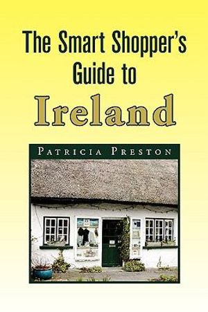 Cover Art for 9781436394871, The Smart Shopper's Guide to Ireland by Patricia Preston