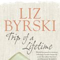 Cover Art for 9781741981964, Trip of a Lifetime by Liz Byrski