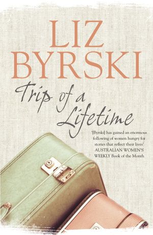Cover Art for 9781741981964, Trip of a Lifetime by Liz Byrski