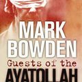 Cover Art for 9781843544944, Guests of the Ayatollah by Mark Bowden