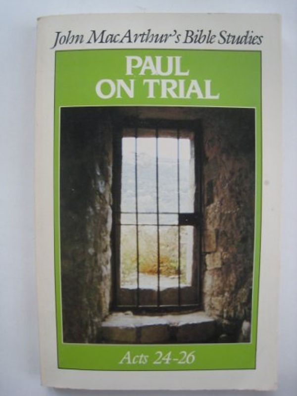 Cover Art for 9780802451316, Paul on trial (John MacArthur's Bible studies) by John MacArthur