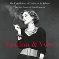 Cover Art for B075WXC5FR, Loulou & Yves: The Untold Story of Loulou de La Falaise and the House of Saint Laurent by Christopher Petkanas