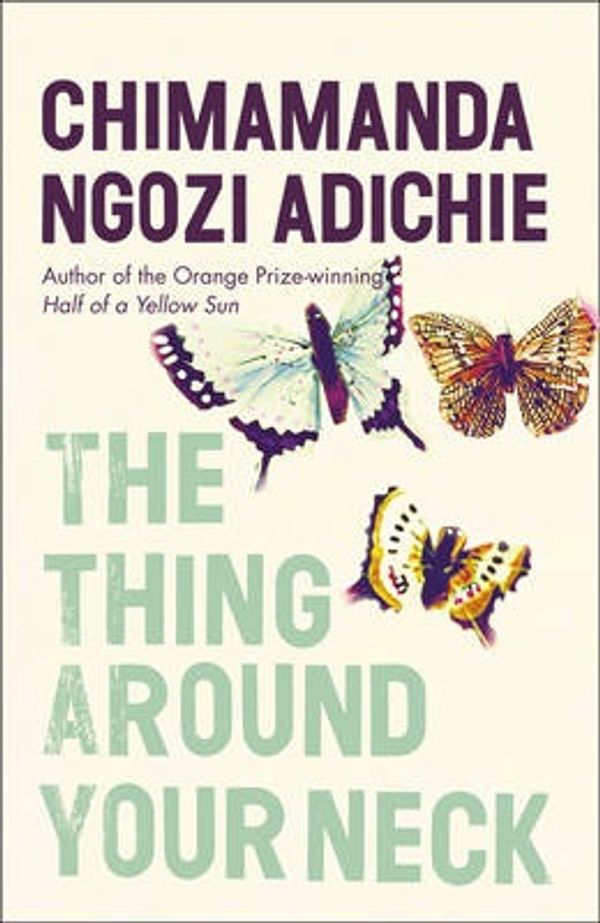 Cover Art for 9780007296712, The Thing Around Your Neck by Chimamanda Ngozi Adichie