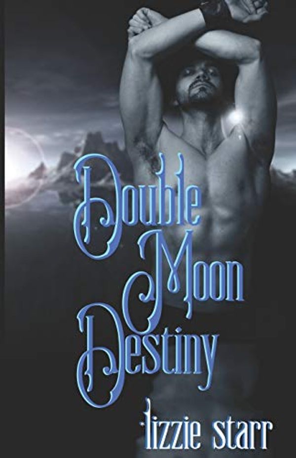 Cover Art for 9780997754285, Double Moon Destiny by Lizzie Starr