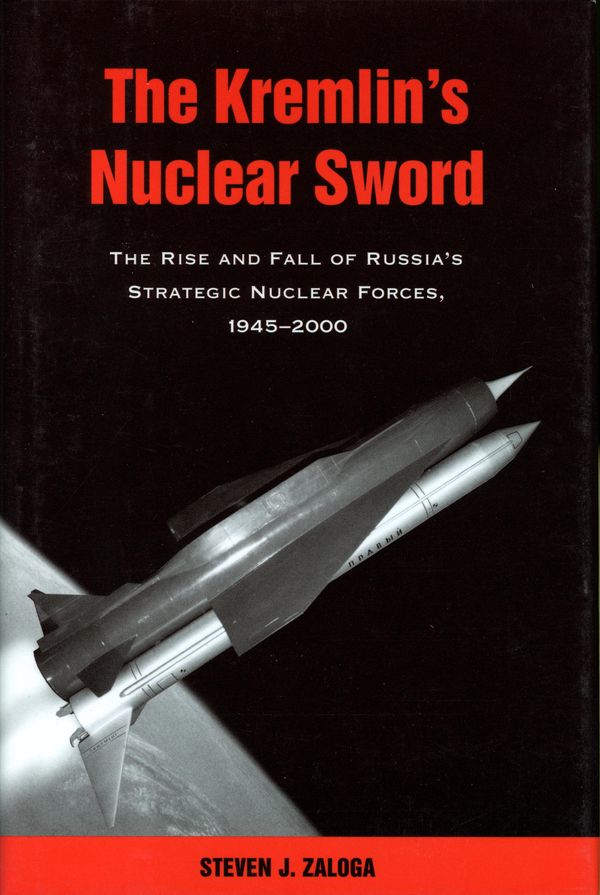 Cover Art for 9781588344847, The Kremlin's Nuclear Sword: The Rise and Fall of Russia's Strategic Nuclear Forces 1945-2000 by Steven J. Zaloga