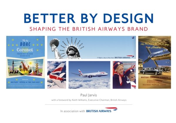 Cover Art for 9781445642833, Better by Design: Shaping the British Airways Brand by Paul Jarvis