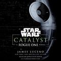 Cover Art for B01J6GP13Y, Catalyst (Star Wars): A Rogue One Novel by James Luceno