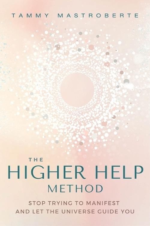 Cover Art for 9781649632104, The Higher Help Method: Stop Trying to Manifest and Let the Universe Guide You by Tammy Mastroberte