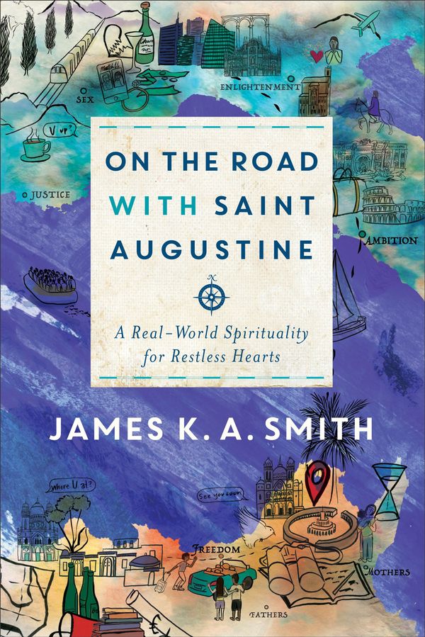 Cover Art for 9781587433894, On the Road with Saint Augustine: A Real-World Spirituality for Restless Hearts by James K. a. Smith