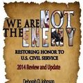 Cover Art for 9781507549391, We Are Not the Enemy:  Restoring Honor to U.S. Civil Service: 2014 Review and Update by Deborah D Johnson