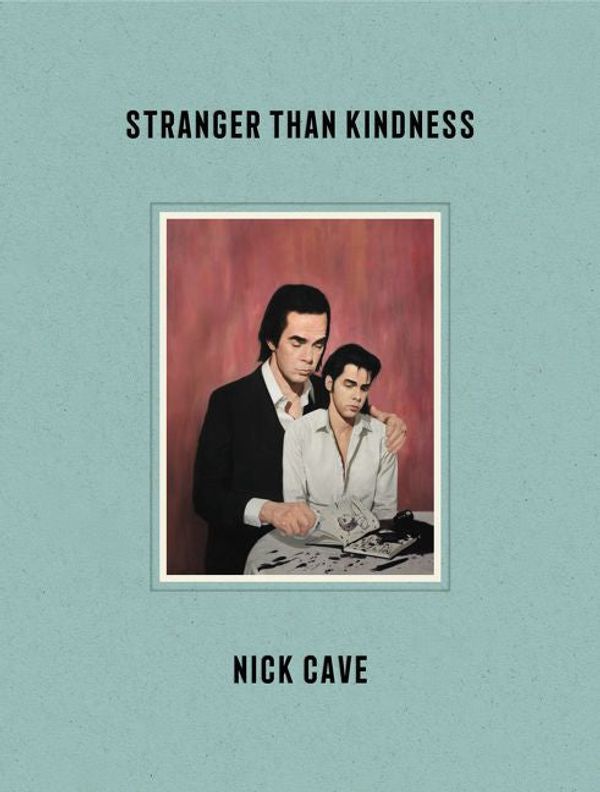 Cover Art for 9780063068209, Stranger Than Kindness by Nick Cave