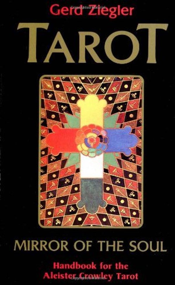Cover Art for 9780880793537, Tarot: Mirror of the Soul : Handbook for the Aleister Crowley Tarot by Gerd Ziegler
