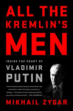 Cover Art for 9781568588179, All the Kremlin's Men: Inside the Court of Vladimir Putin by Mikhail Zygar