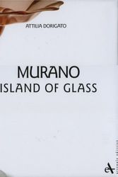 Cover Art for 9788877432933, Murano - Island of Glass by Attilia Dorigato