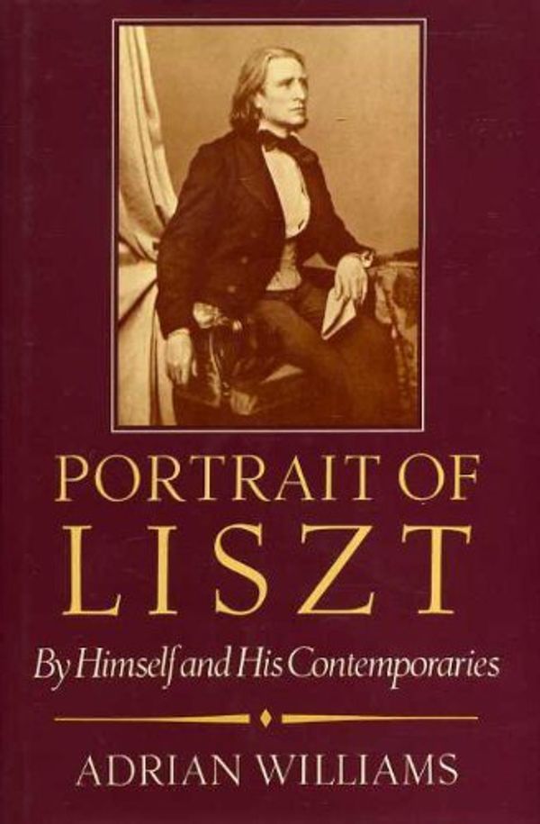 Cover Art for 9780198161509, Portrait of Liszt: By Himself and His Contemporaries by Adrian Williams