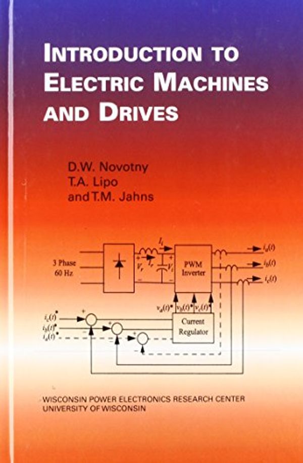 Cover Art for 9780974547046, Introduction to Electric Machines and Drives by D. W. Novotny, T. A. Lipo, T. M. Jahns