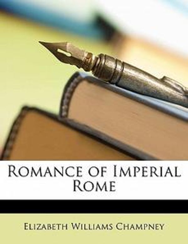Cover Art for 9781145573543, Romance of Imperial Rome by Elizabeth Williams Champney