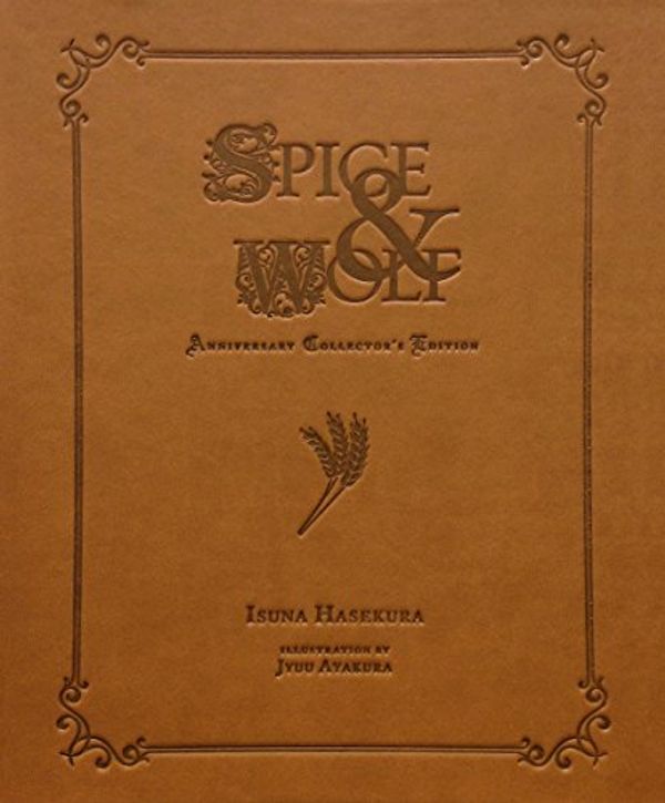 Cover Art for 9780316469920, Spice & Wolf Anniversary Collector's Edition by Jyuu Ayakura