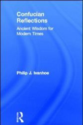 Cover Art for 9780415844871, Confucian Reflections: Ancient Wisdom for Modern Times by Philip J. Ivanhoe
