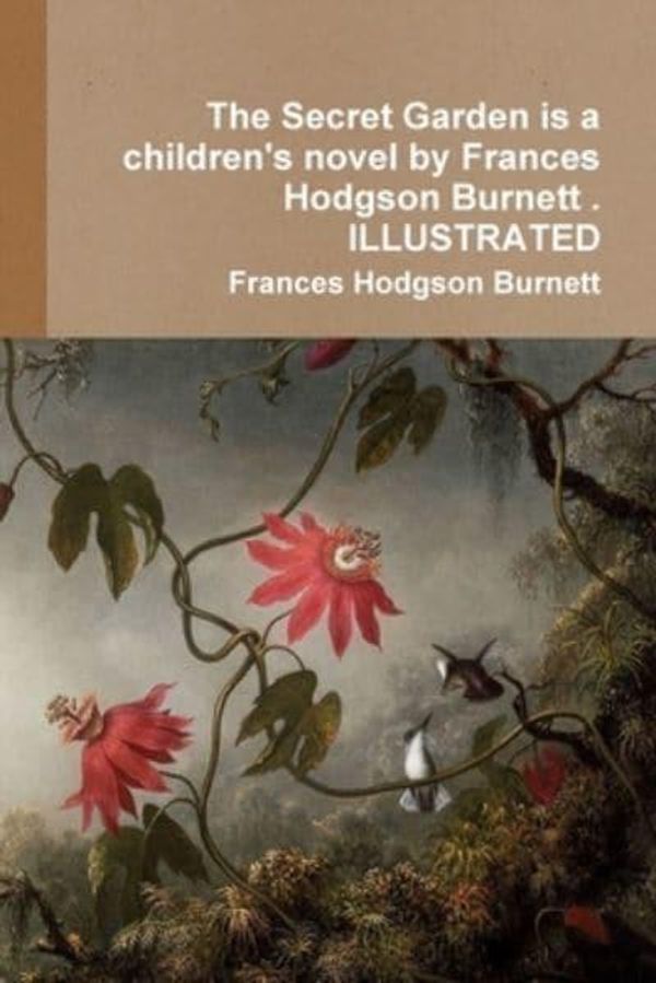 Cover Art for 9780359279791, The Secret Garden is a children's novel by Frances Hodgson Burnett . ILLUSTRATED by Frances Hodgson Burnett