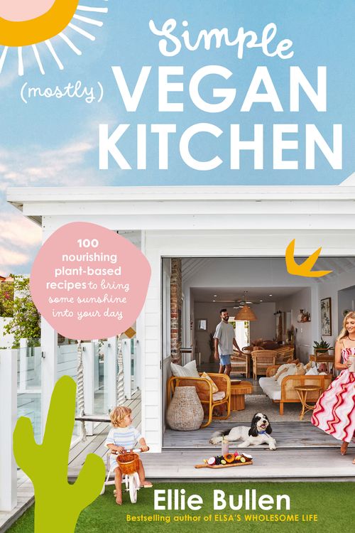 Cover Art for 9781760987282, Simple (Mostly) Vegan Kitchen: 100 nourishing recipes to bring a little sunshine into your day by Ellie Bullen