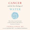 Cover Art for B07YCP5W3V, Cancer and the New Biology of Water by Dr. Thomas Cowan, MD