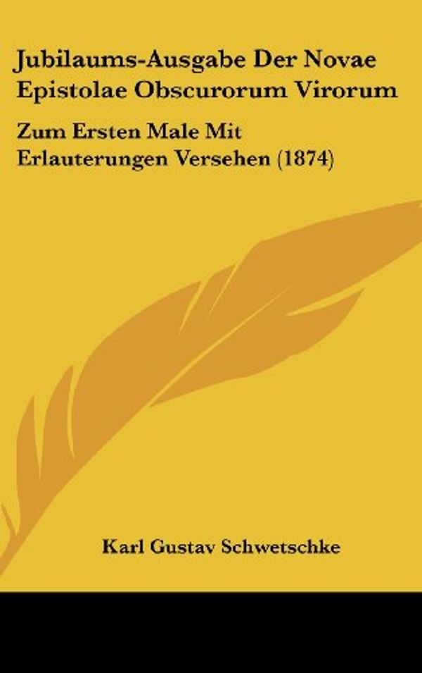 Cover Art for 9781161910919, Jubilaums-Ausgabe Der Novae Epistolae Obscurorum Virorum: Zum Ersten Male Mit Erlauterungen Versehen (1874) by Karl Gustav Schwetschke