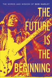 Cover Art for 9780385518833, The Future Is The Beginning by Bob Marley