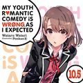Cover Art for B08FHVZ53Q, My Youth Romantic Comedy Is Wrong, As I Expected, Vol. 10.5 (light novel) by Wataru Watari