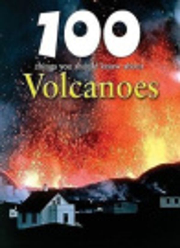 Cover Art for 9781422220078, 100 Things You Should Know about Volcanoes by Chris Oxlade