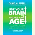 Cover Art for 9780307939746, Use Your Brain to Change Your Age by Dr Daniel G Amen