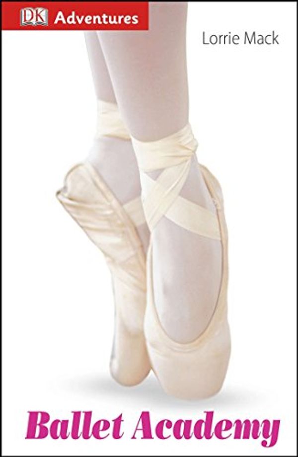 Cover Art for 9781465419705, DK Adventures: Ballet Academy by Lorrie Mack