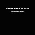 Cover Art for 9781847536693, Those Dark Places by Jonathan Hicks