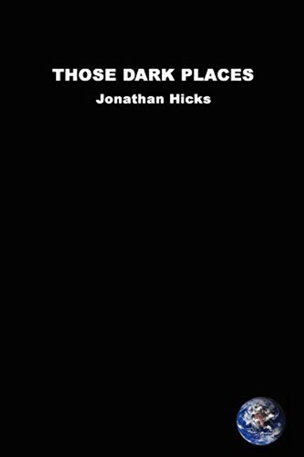 Cover Art for 9781847536693, Those Dark Places by Jonathan Hicks