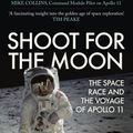 Cover Art for 9781445699073, Shoot for the Moon: The Space Race and the Voyage of Apollo 11 by James Donovan