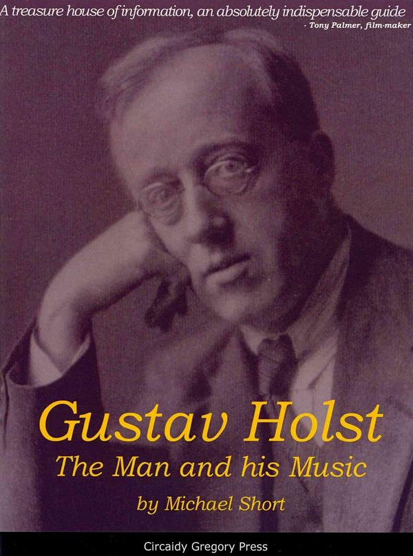 Cover Art for 9781906451820, Gustav Holst: The Man and His Music by Michael Short