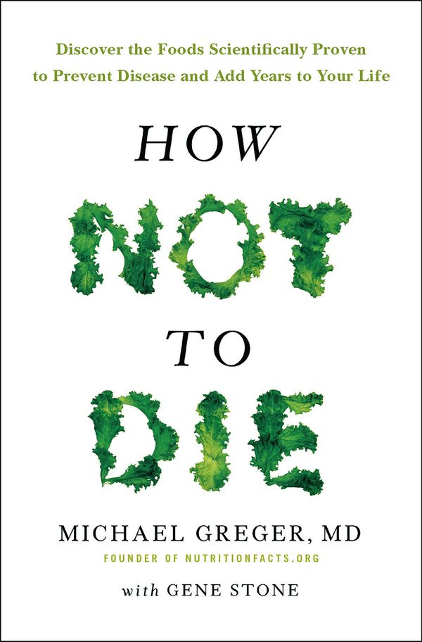 Cover Art for 9781743548653, How Not To Die: Discover the foods scientifically proven to prevent and reverse disease by Michael Greger MD, Gene Stone