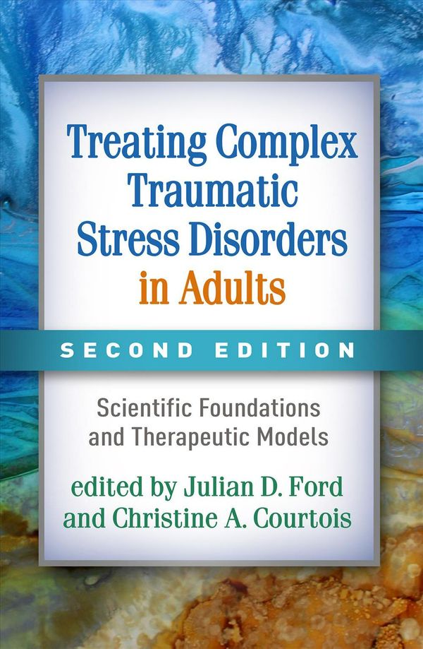 Cover Art for 9781462543625, Treating Complex Traumatic Stress Disorders in Adults, Second Edition: Scientific Foundations and Therapeutic Models by Julian D. and Courtois Ford