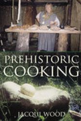 Cover Art for 9780752419435, Prehistoric Cooking by Jacqui Wood