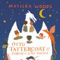 Cover Art for 9780525515272, Otto Tattercoat and the Forest of Lost Things by Matilda Woods