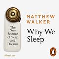 Cover Art for B077XKJ3XJ, Why We Sleep: The New Science of Sleep and Dreams by Matthew Walker