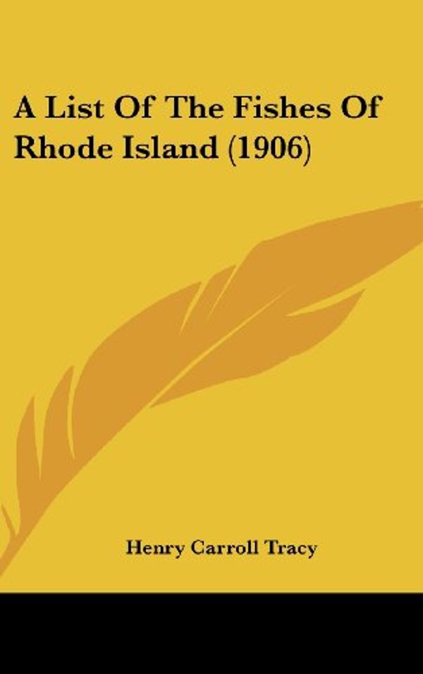 Cover Art for 9781162089355, A List of the Fishes of Rhode Island (1906) by Henry Carroll Tracy