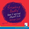 Cover Art for 9781528886499, Breaking Badly by Georgie Dent