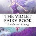 Cover Art for 9781547128976, The Violet Fairy Book by Andrew Lang