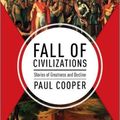 Cover Art for 9781335013415, Fall of Civilizations: Stories of Greatness and Decline by Paul Cooper