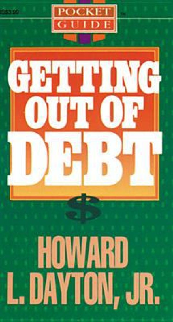Cover Art for 0031809010044, Getting Out of Debt by Dayton, Howard L., Jr.