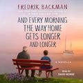 Cover Art for 9781508231561, And Every Morning the Way Home Gets Longer and Longer by Fredrik Backman