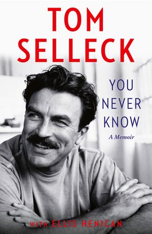 Cover Art for 9780008685690, You Never Know by Tom Selleck